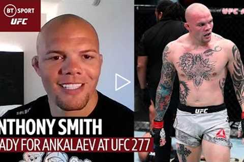 I'm going to set the octagon on fire! Anthony Smith ready for Magomed Ankalaev at UFC 277!