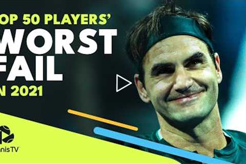 Every Top 50 ATP Tennis Players' WORST FAIL In 2021