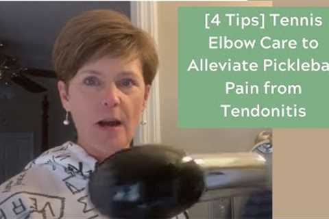 [4 Tips] Tennis Elbow Care to Alleviate Pickleball Pain from Tendonitis