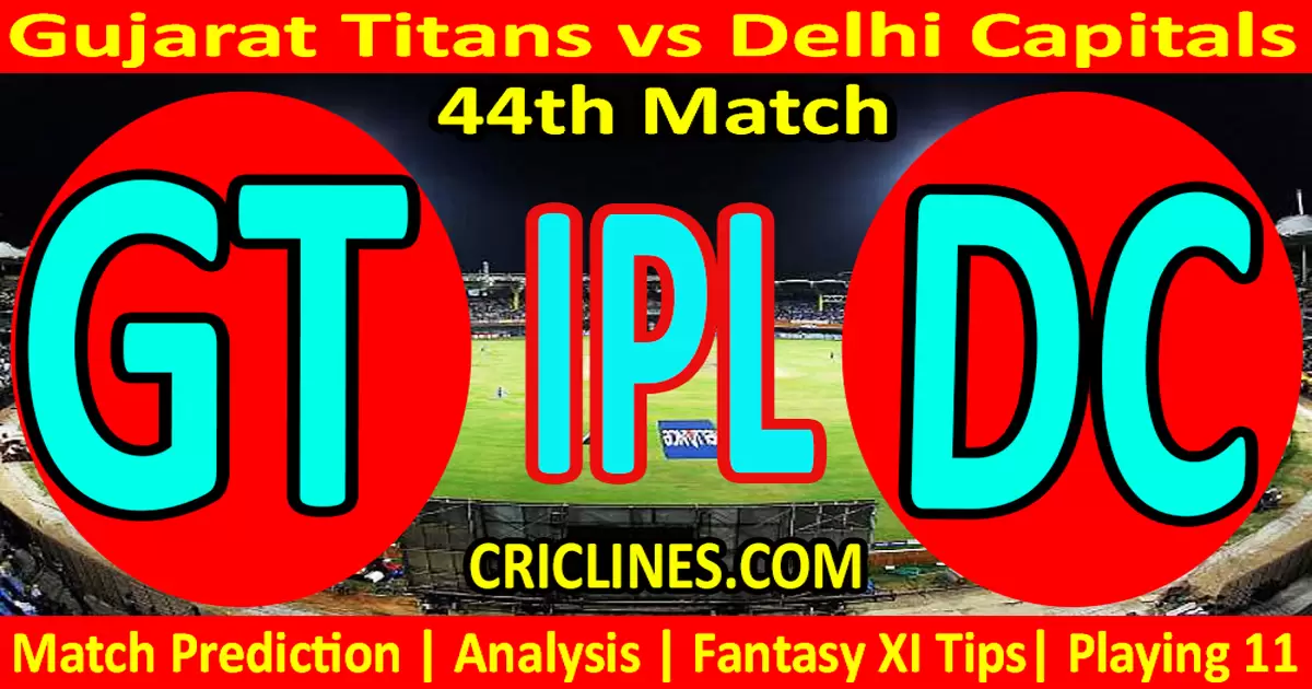 Today Match Prediction-GT vs DC-IPL Match Today 2023-44th Match-Venue Details-Dream11-Toss..