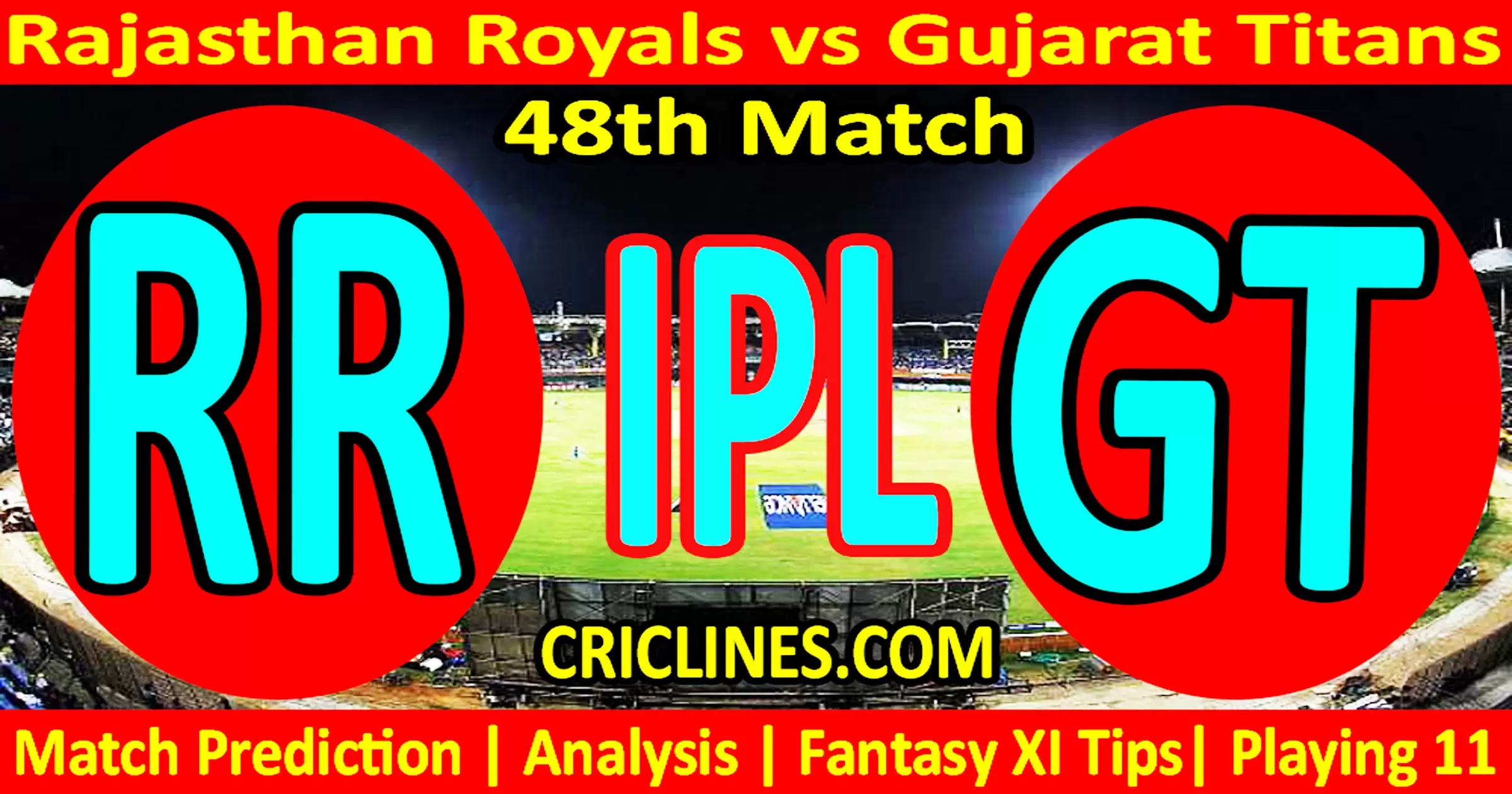 Today Match Prediction-RR vs GT-IPL Match Today 2023-48th Match-Venue Details-Dream11-Toss..