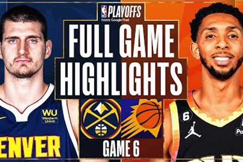 #1 NUGGETS at #4 SUNS | FULL GAME 6 HIGHLIGHTS | May 11, 2023