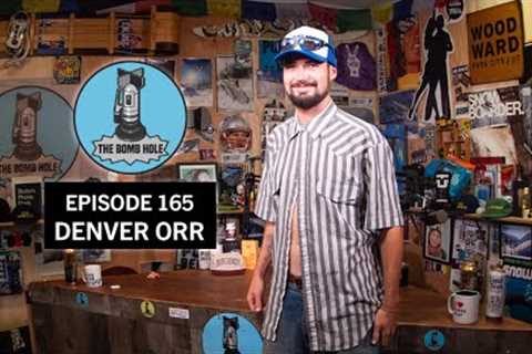 Denver Orr | The Bomb Hole Episode 165