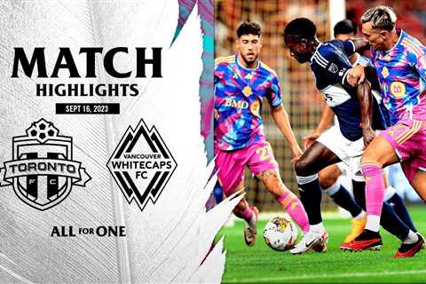 MATCH HIGHLIGHTS: Toronto FC vs. Vancouver Whitecaps FC | September 16, 2023