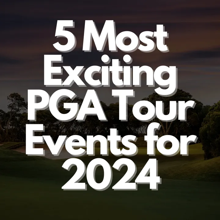 Most Exciting Events on the 2024 PGA Tour Schedule