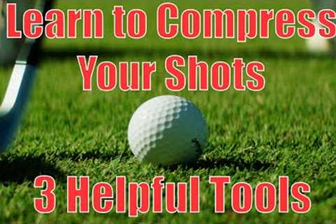 Learn to COMPRESS Your Golf Shots