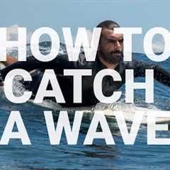 How to catch waves - (A Comprehensive Guide for Beginners)
