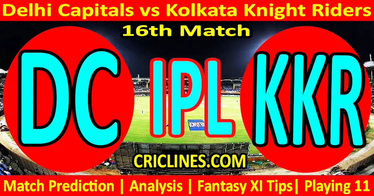 Today Match Prediction-DC vs KKR-IPL Match Today 2024-16th Match-Venue Details-Dream11-Toss..