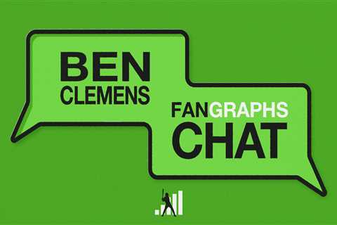 Ben Clemens FanGraphs Chat – 5/6/24