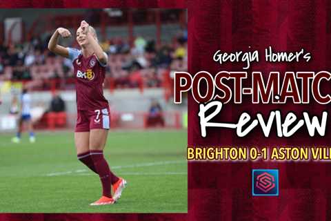 WSL POST-MATCH REVIEW | BRIGHTON 0-1 ASTON VILLA –