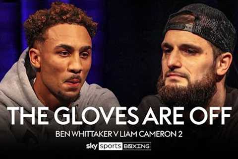 THE GLOVES ARE OFF!  Ben Whittaker v Liam Cameron  Full Episode