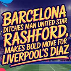 Barcelona Ditches Man United Star Rashford, Makes Bold Move for Liverpool’s Diaz