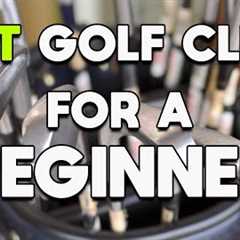 BEST GOLF CLUBS FOR A BEGINNER