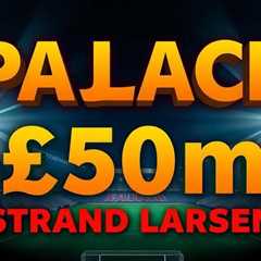Palace pull out of £50m Strand Larsen deal as Mateta exit looms