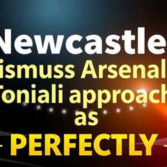 Newcastle dismiss Arsenal’s Tonali approach as “rubbish”