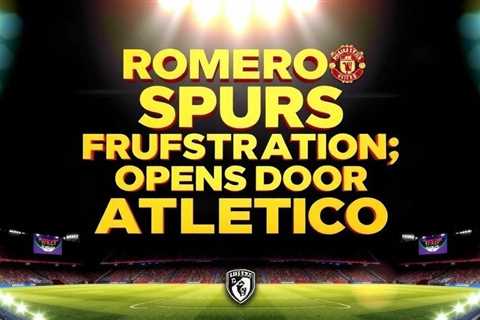 Romero’s Spurs frustration opens door for Atletico Madrid move