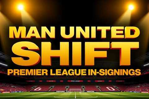 Man United shift to Premier League-proven signings strategy