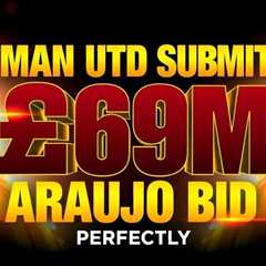 Man Utd submit £69m Araujo bid as Fernandes wants move