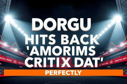 Dorgu hits back at Amorim’s ‘anxiety’ criticism at United